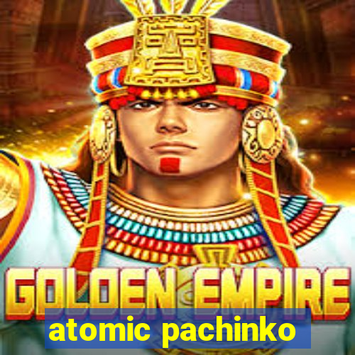 atomic pachinko